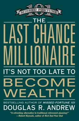 Az utolsó esélyes milliomos: Még nem késő gazdaggá válni - The Last Chance Millionaire: It's Not Too Late to Become Wealthy