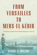 Versailles-tól a Mers El-Kebirig: Az angol-francia haditengerészeti együttműködés ígérete 1919-40 között - From Versailles to Mers El-Kebir: The Promise of Anglo-French Naval Cooperation, 1919-40