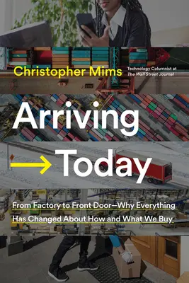 Ma érkezik: Miért változott meg minden azzal kapcsolatban, hogy hogyan és mit vásárolunk? - Arriving Today: From Factory to Front Door -- Why Everything Has Changed about How and What We Buy