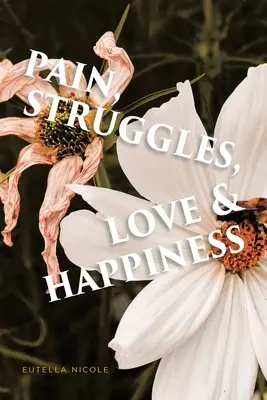 Fájdalom, küzdelem, szerelem és boldogság - Pain, Struggles, Love & Happiness