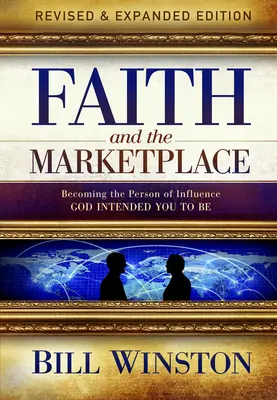 A hit és a piac: A befolyásos személyiséggé válás, akinek Isten szánt téged - Faith and the Marketplace: Becoming the Person of Influence God Intended You to Be