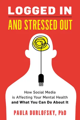 Bejelentkezve és stresszelve: Hogyan hat a közösségi média a mentális egészségedre, és mit tehetsz ellene? - Logged in and Stressed Out: How Social Media Is Affecting Your Mental Health and What You Can Do about It