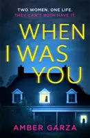 When I Was You - A megszállottságról és a bosszúról szóló, függőséget okozó pszichológiai thriller. - When I Was You - The utterly addictive psychological thriller about obsession and revenge