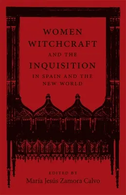 Nők, boszorkányság és az inkvizíció Spanyolországban és az Újvilágban - Women, Witchcraft, and the Inquisition in Spain and the New World