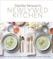 Martha Stewart újdonsült konyhája: Receptek hétköznapi vacsorákhoz és egyszerű, alkalmi összejövetelekhez: Szakácskönyv - Martha Stewart's Newlywed Kitchen: Recipes for Weeknight Dinners and Easy, Casual Gatherings: A Cookbook