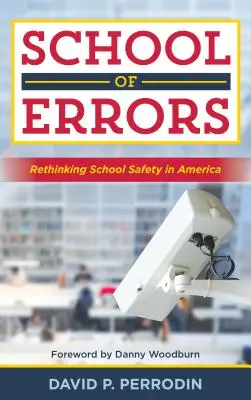 A hibák iskolája: Az iskolai biztonság újragondolása Amerikában - School of Errors: Rethinking School Safety in America