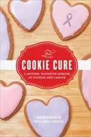 A süti gyógymód: Anya-lánya emlékirat a sütikről és a rákról - The Cookie Cure: A Mother-Daughter Memoir of Cookies and Cancer