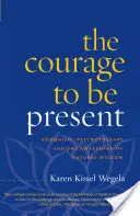 Bátorság a jelenléthez: Buddhizmus, pszichoterápia és a természetes bölcsesség felébresztése - The Courage to Be Present: Buddhism, Psychotherapy, and the Awakening of Natural Wisdom