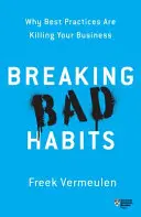 Breaking Bad Habits: Miért a legjobb gyakorlatok ölik meg az üzletet - Breaking Bad Habits: Why Best Practices Are Killing Your Business