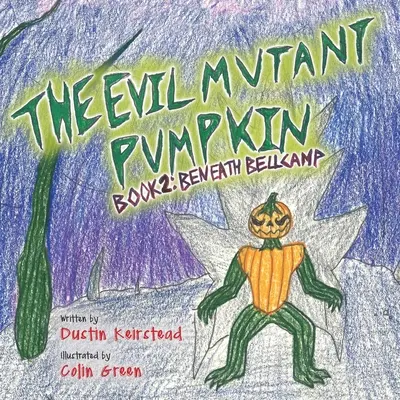 A gonosz mutáns tök: 2. könyv: Beneath Bellcamp - The Evil Mutant Pumpkin: Book 2: Beneath Bellcamp