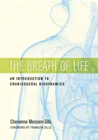 Az élet lehelete: Biodinamika: Bevezetés a craniosacralis biodinamikába - The Breath of Life: An Introduction to Craniosacral Biodynamics