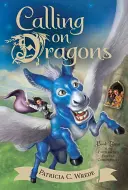 Sárkányok hívása, 3: Az elvarázsolt erdő krónikái, harmadik könyv - Calling on Dragons, 3: The Enchanted Forest Chronicles, Book Three