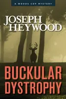 Buckular Dystrophia: A Woods Cop Mystery - Buckular Dystrophy: A Woods Cop Mystery