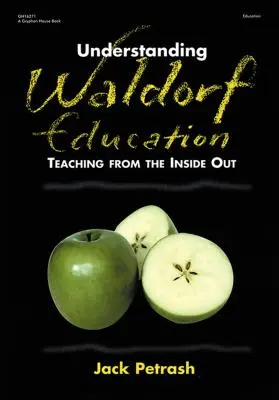 A Waldorf-pedagógia megértése: Tanítás belülről kifelé - Understanding Waldorf Education: Teaching from the Inside Out