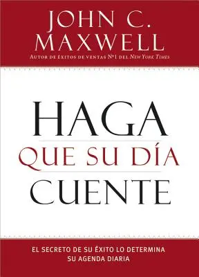 Haga que su Da Cuente: El Secreto de su xito lo Determina su Agenda Diaria