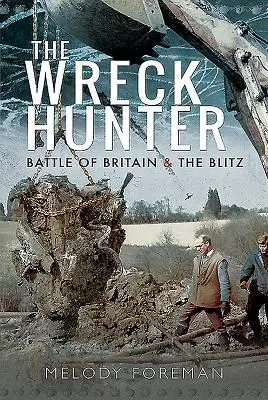 A roncsvadász: Battle of Britain & the Blitz - The Wreck Hunter: Battle of Britain & the Blitz