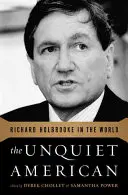 A nyugtalan amerikai: Richard Holbrooke a világban - The Unquiet American: Richard Holbrooke in the World