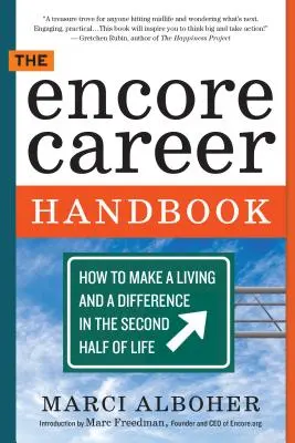 The Encore Career Handbook (Az Encore karrier kézikönyv): Hogyan lehet megélhetést és különbséget teremteni az élet második felében - The Encore Career Handbook: How to Make a Living and a Difference in the Second Half of Life