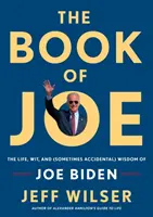 Joe könyve: Joe Biden élete, szellemessége és (néha véletlen) bölcsességei - The Book of Joe: The Life, Wit, and (Sometimes Accidental) Wisdom of Joe Biden