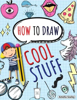 Hogyan rajzoljunk menő dolgokat: Tanuld meg, hogyan rajzolj menő dolgokat, szórakoztató és könnyű munkafüzet gyerekeknek - How to Draw Cool Stuff: Step by Step Activity Book, Learn How Draw Cool Stuff, Fun and Easy Workbook for Kids