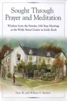 Imával és meditációval keresve: Bölcsesség a Little Rock-i Wolfe Street Centerben tartott vasárnapi 11. lépés találkozókról - Sought Through Prayer and Meditation: Wisdom from the Sunday 11th Step Meetings at the Wolfe Street Center in Little Rock