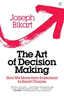 A döntéshozatal művészete: Hogyan jutunk el a döntésképtelenségtől az okos döntésekig - The Art of Decision Making: How We Move from Indecision to Smart Choices