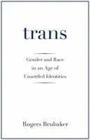 Trans: Gender a rasa ve věku nevyjasněných identit - Trans: Gender and Race in an Age of Unsettled Identities