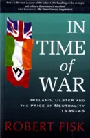 Háború idején - Írország, Ulster és a semlegesség ára 1939-1945 - In Time of War - Ireland, Ulster and the Price of Neutrality 1939-1945