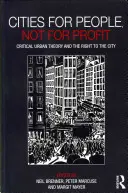 Városok az emberekért, nem a profitért: A kritikus városelmélet és a városhoz való jog - Cities for People, Not for Profit: Critical Urban Theory and the Right to the City