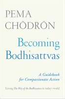 Bódhiszattvává válás: Útmutató az együttérző cselekvéshez - Becoming Bodhisattvas: A Guidebook for Compassionate Action