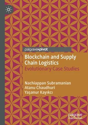 Blockchain és az ellátási lánc logisztikája: Evolúciós esettanulmányok - Blockchain and Supply Chain Logistics: Evolutionary Case Studies