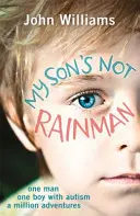 A fiam nem Rainman: Egy ember, egy fiú, millió kaland - My Son's Not Rainman: One Man, One Boy, a Million Adventures