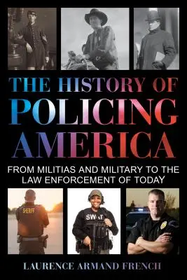 Az amerikai rendfenntartás története: A milíciáktól és a hadseregtől a mai bűnüldözésig - The History of Policing America: From Militias and Military to the Law Enforcement of Today