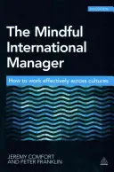 A tudatos nemzetközi menedzser: Hogyan dolgozzunk hatékonyan kultúrákon átívelően - The Mindful International Manager: How to Work Effectively Across Cultures