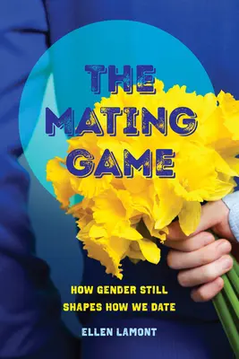 A párzási játék: Hogyan alakítja a nemek még mindig a randizásunkat? - The Mating Game: How Gender Still Shapes How We Date