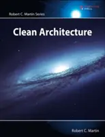 Tiszta építészet: A kézművesek útmutatója a szoftverstruktúrához és -tervezéshez - Clean Architecture: A Craftsman's Guide to Software Structure and Design