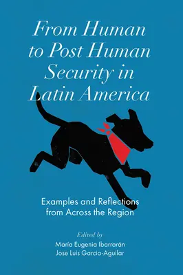 Az emberi biztonságtól a poszt-emberi biztonságig Latin-Amerikában: Példák és reflexiók a régióból - From Human to Post Human Security in Latin America: Examples and Reflections from Across the Region