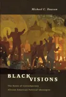 Black Visions: A kortárs afroamerikai politikai ideológiák gyökerei - Black Visions: The Roots of Contemporary African-American Political Ideologies