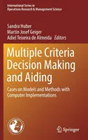 Több szempontú döntéshozatal és segítségnyújtás: Modellek és módszerek esetei számítógépes megvalósításokkal - Multiple Criteria Decision Making and Aiding: Cases on Models and Methods with Computer Implementations