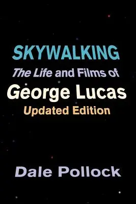 Skywalking: George Lucas élete és filmjei, frissített kiadás - Skywalking: The Life and Films of George Lucas, Updated Edition