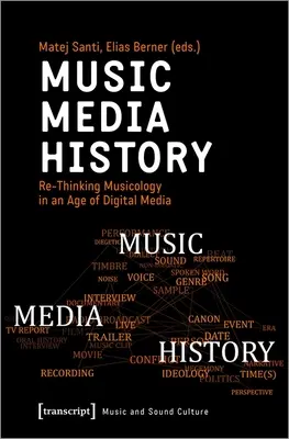 Zene - média - történelem: A zenetudomány újragondolása a digitális média korában - Music - Media - History: Re-Thinking Musicology in an Age of Digital Media