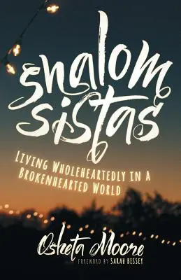 Shalom Sistas: Teljes szívvel élni egy összetört szívű világban - Shalom Sistas: Living Wholeheartedly in a Brokenhearted World