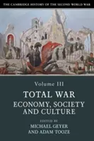 A második világháború cambridge-i története, 3. kötet: A totális háború: gazdaság, társadalom és kultúra - The Cambridge History of the Second World War, Volume 3: Total War: Economy, Society and Culture