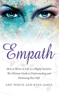 Empath: Hogyan boldogulj az életben, mint magasan érzékeny - A végső útmutató az adottságod megértéséhez és elfogadásához (Empath Seri - Empath: How to Thrive in Life as a Highly Sensitive - The Ultimate Guide to Understanding and Embracing Your Gift (Empath Seri