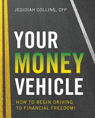 A pénzed járműve: Hogyan kezdj el vezetni a pénzügyi szabadság felé! - Your Money Vehicle: How to Begin Driving to Financial Freedom!