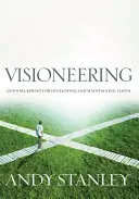 Visioneering, átdolgozott és frissített kiadás: A személyes jövőkép felfedezésének és fenntartásának útmutatója - Visioneering, Revised and Updated Edition: Your Guide for Discovering and Maintaining Personal Vision