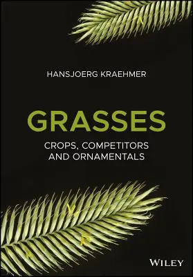 Grasses: Növények, vetélytársak és dísznövények - Grasses: Crops, Competitors, and Ornamentals