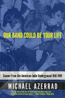 A mi zenekarunk lehet a te életed: Jelenetek az amerikai indie undergroundból 1981-1991 - Our Band Could Be Your Life: Scenes from the American Indie Underground 1981-1991