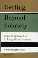 Túl a józanságon: A hosszú távú felépülés klinikai megközelítései - Getting Beyond Sobriety: Clinical Approaches to Long-Term Recovery