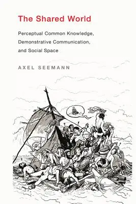 A megosztott világ: Perceptuális közös tudás, szemléletes kommunikáció és szociális tér - The Shared World: Perceptual Common Knowledge, Demonstrative Communication, and Social Space